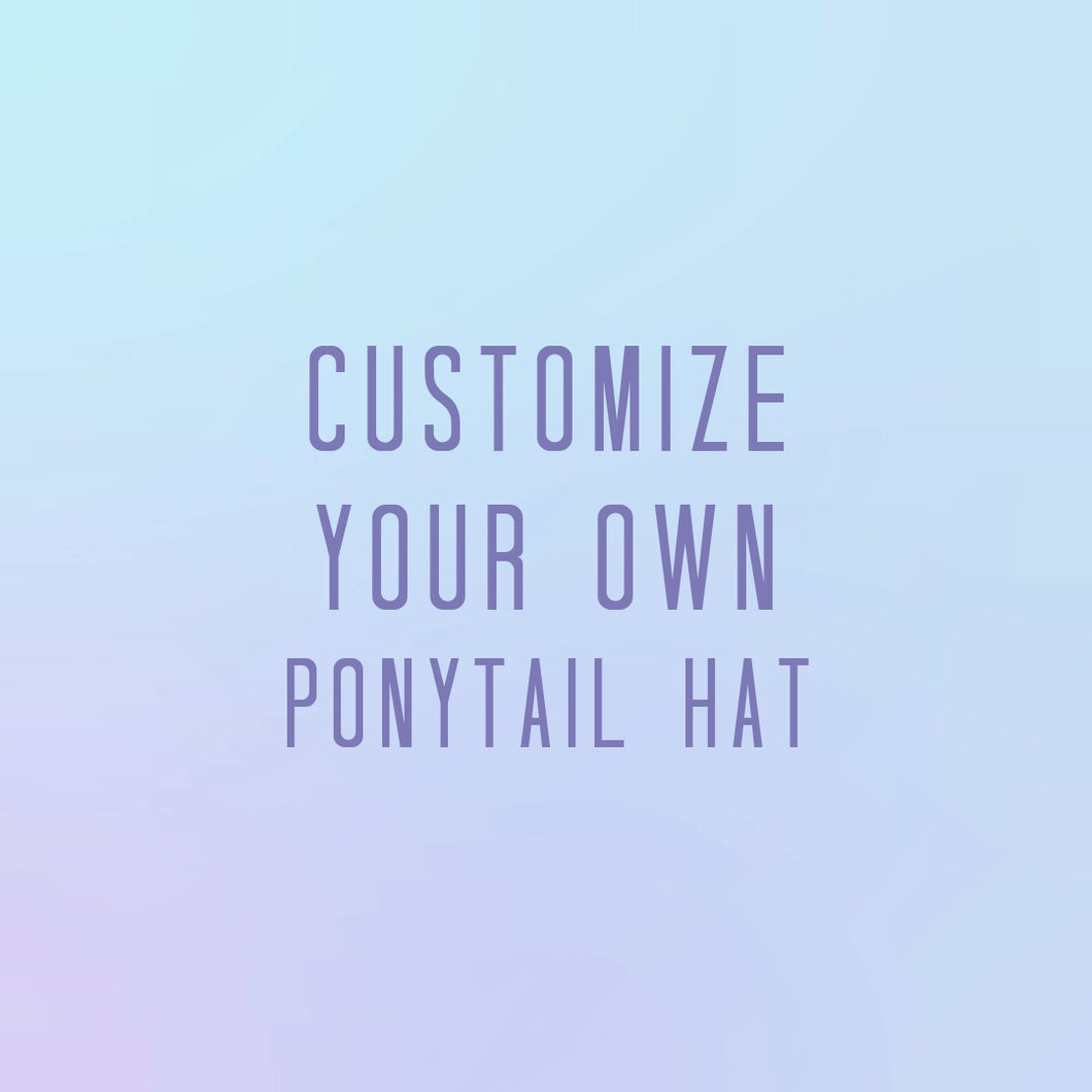 Customize your Ponytail Hat